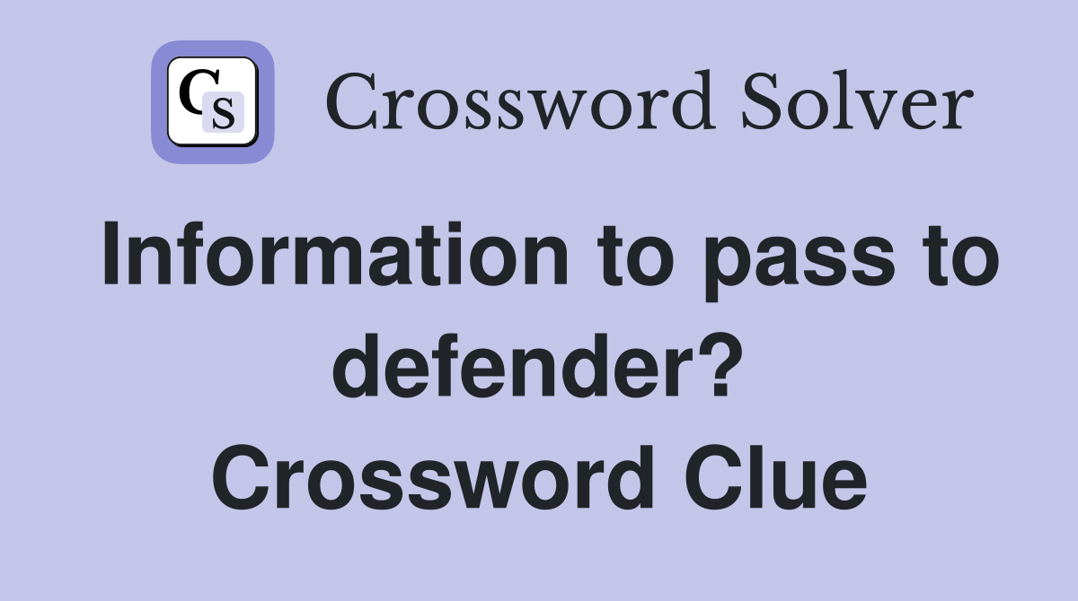Information to pass to defender? Crossword Clue Answers Crossword